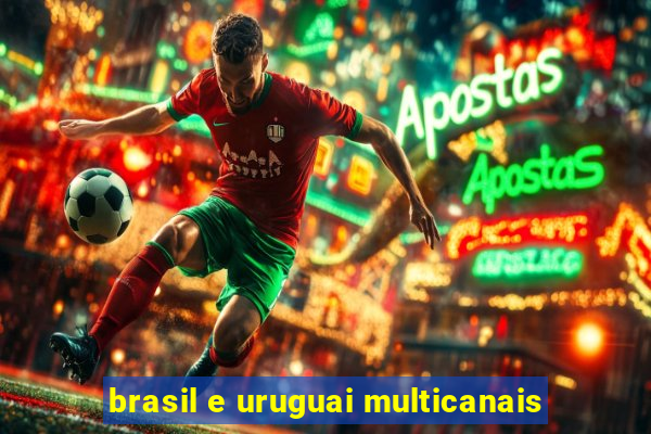 brasil e uruguai multicanais